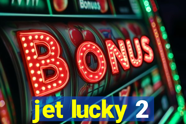 jet lucky 2